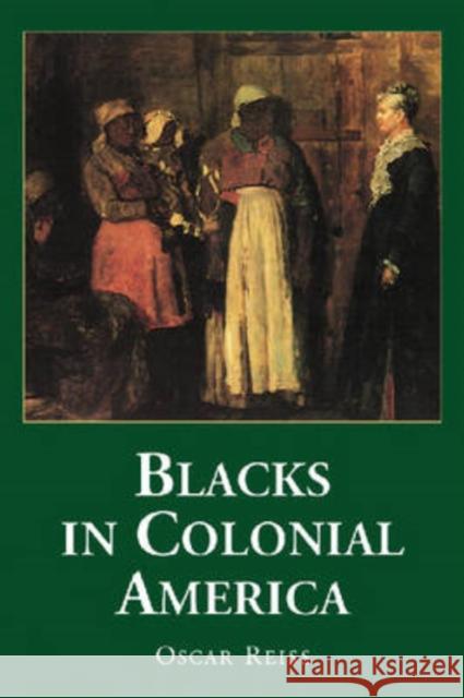 Blacks in Colonial America Oscar Reiss 9780786429578