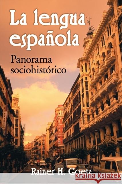 La lengua espanola: Panorama sociohistrico Goetz, Rainer H. 9780786429899 McFarland & Company