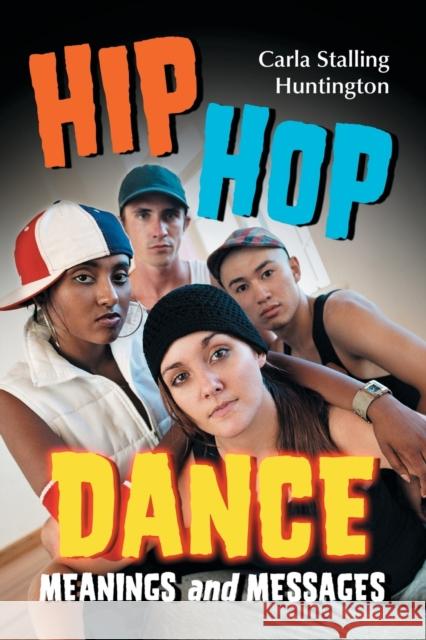 Hip Hop Dance: Meanings and Messages Huntington, Carla Stalling 9780786429912 McFarland & Company