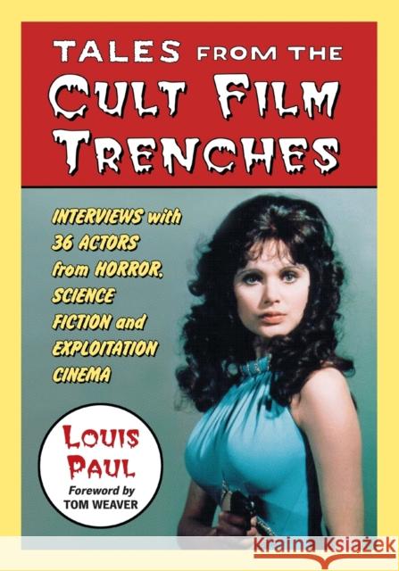 Tales from the Cult Film Trenches: Interviews with 36 Actors from Horror, Science Fiction and Exploitation Cinema Paul, Louis 9780786429943 McFarland & Company