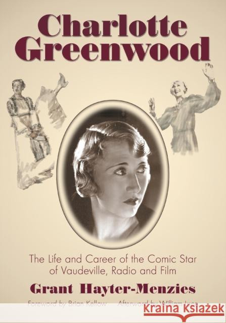 Charlotte Greenwood: The Life and Career of the Comic Star of Vaudeville, Radio and Film Hayter-Menzies, Grant 9780786429950 McFarland & Company