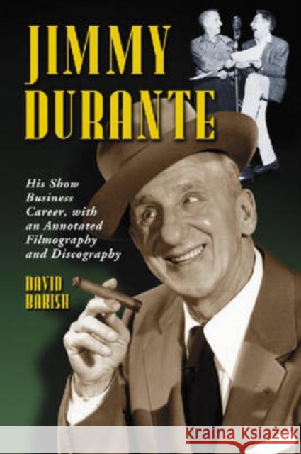 Jimmy Durante: His Show Business Career, with an Annotated Filmography and Discography Bakish, David 9780786430222 McFarland & Company