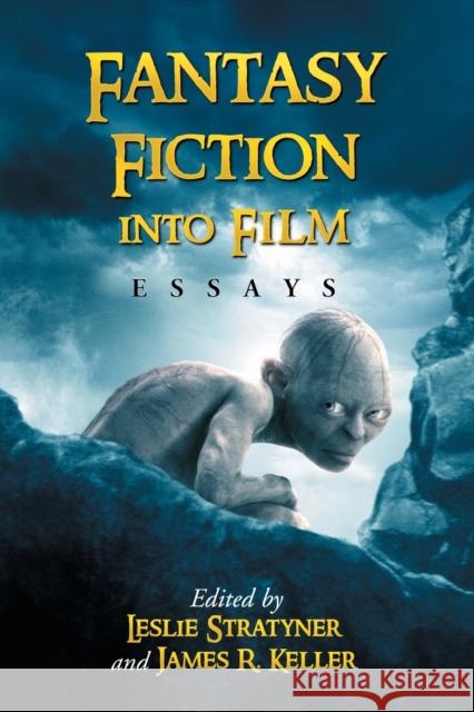 Fantasy Fiction Into Film: Essays Stratyner, Leslie 9780786430574 McFarland & Company