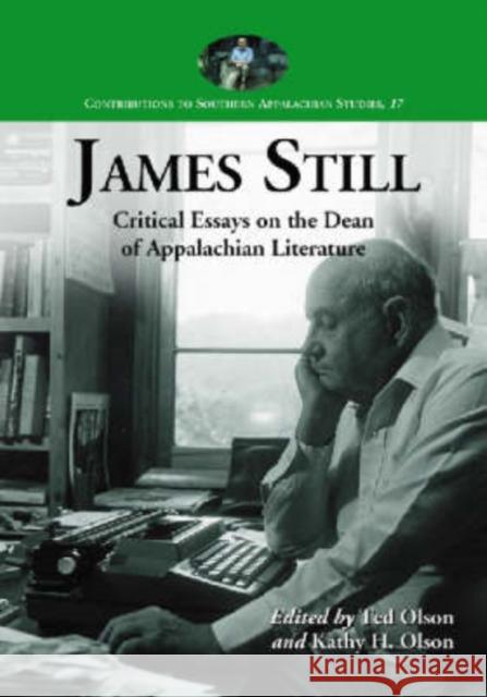 James Still: Critical Essays on the Dean of Appalachian Literature Olson, Ted 9780786430765 McFarland & Company