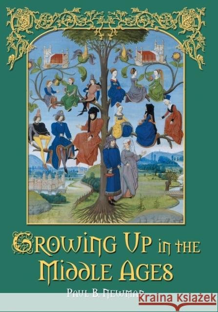 Growing Up in the Middle Ages Paul B. Newman 9780786430840 McFarland & Company