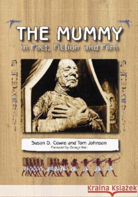 The Mummy in Fact, Fiction and Film Susan D. Cowie Tom Johnson George Hart 9780786431144 McFarland & Company