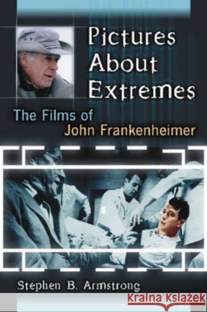 Pictures about Extremes: The Films of John Frankenheimer Armstrong, Stephen B. 9780786431458