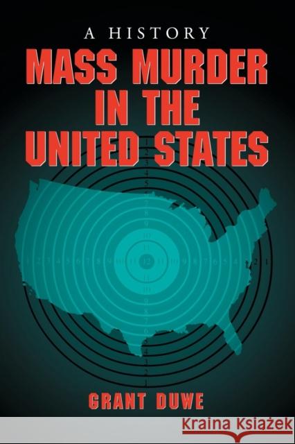 Mass Murder in the United States: A History Duwe, Grant 9780786431502 McFarland & Company
