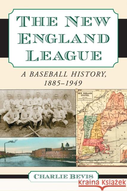 New England League: A Baseball History, 1885-1949 Bevis, Charlie 9780786431595