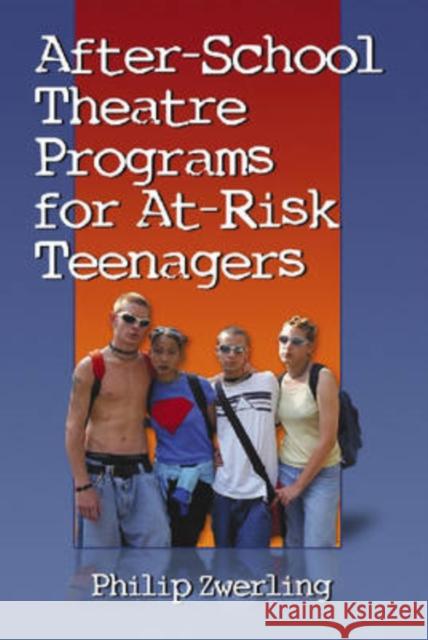 After-School Theatre Programs for At-Risk Teenagers Philip Zwerling 9780786431878