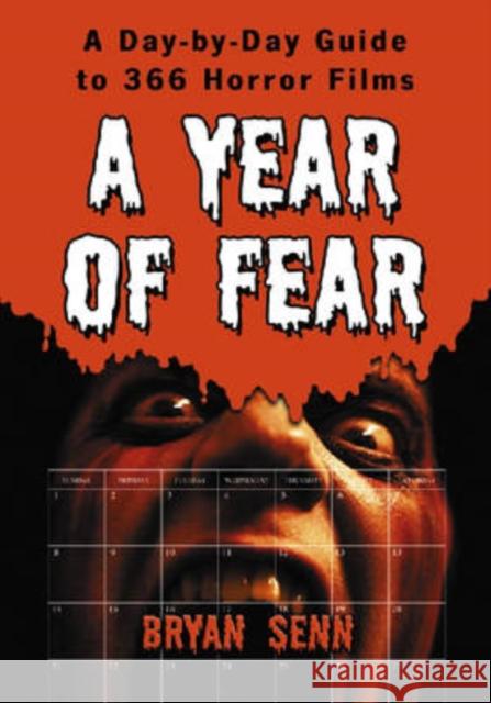 A Year of Fear: A Day-By-Day Guide to 366 Horror Films Senn, Bryan 9780786431960