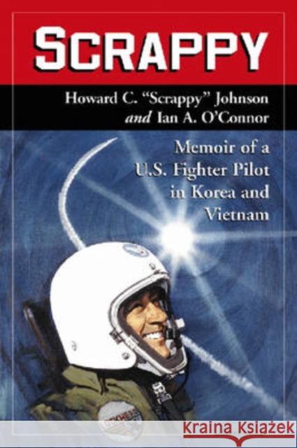 Scrappy: Memoir of a U.S. Fighter Pilot in Korea and Vietnam Johnson 9780786432042