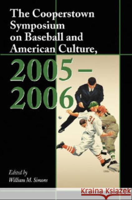 The Cooperstown Symposium on Baseball and American Culture, 2005-2006 William M. Simons 9780786432127 McFarland & Company