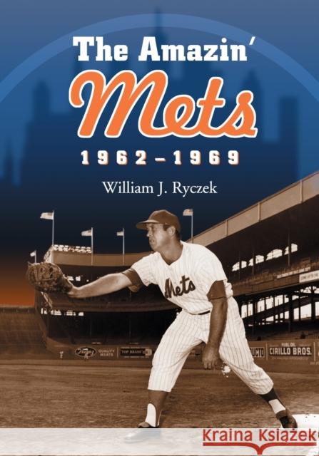 Amazin' Mets, 1962-1969 Ryczek, William J. 9780786432141 McFarland & Company