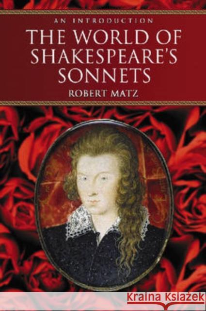 The World of Shakespeare's Sonnets: An Introduction Matz, Robert 9780786432196 McFarland & Company