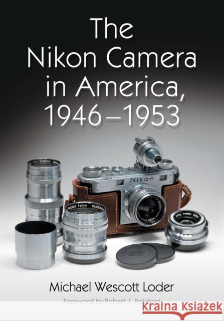 Nikon Camera in America, 1946-1953 Loder, Michael Wescott 9780786432219 McFarland & Company