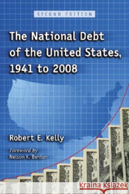 The National Debt of the United States, 1941 to 2008 Robert E. Kelly 9780786432332