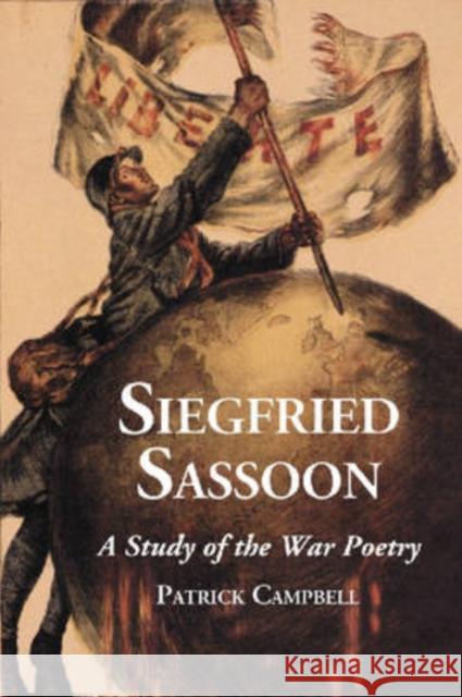 Siegfried Sassoon: A Study of the War Poetry Campbell, Patrick 9780786432448