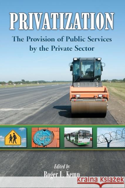 Privatization: The Provision of Public Services by the Private Sector Kemp, Roger L. 9780786432509