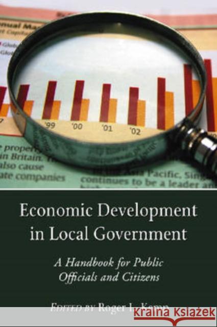 Economic Development in Local Government: A Handbook for Public Officials and Citizens Kemp, Roger L. 9780786432516