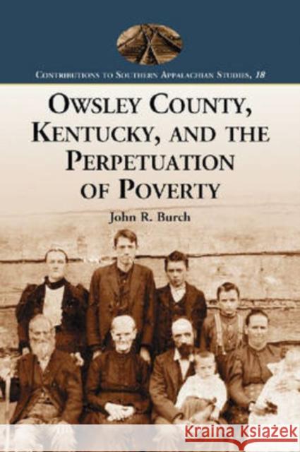 Owsley County, Kentucky, and the Perpetuation of Poverty John R. Burch 9780786432646 McFarland & Company