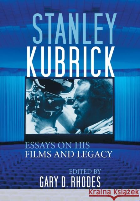 Stanley Kubrick: Essays on His Films and Legacy Rhodes, Gary D. 9780786432974 McFarland & Company