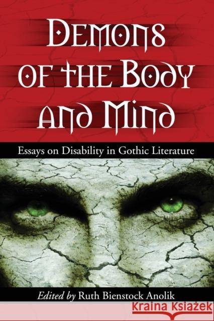 Demons of the Body and Mind: Essays on Disability in Gothic Literature Anolik, Ruth Bienstock 9780786433223