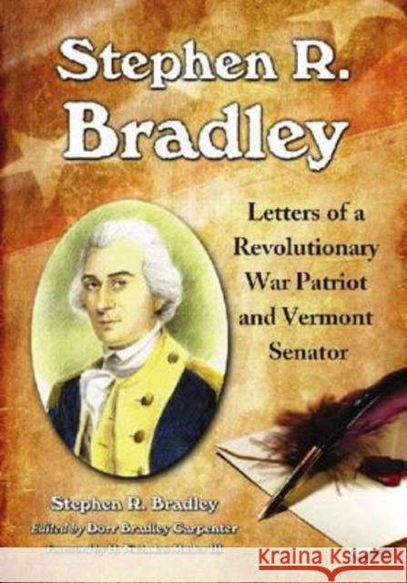 Stephen R. Bradley: Letters of a Revolutionary War Patriot and Vermont Senator Bradley, Stephen R. 9780786433582 McFarland & Company