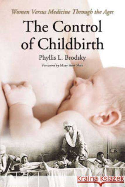 The Control of Childbirth: Women Versus Medicine Through the Ages Brodsky, Phyllis L. 9780786433629 McFarland & Company