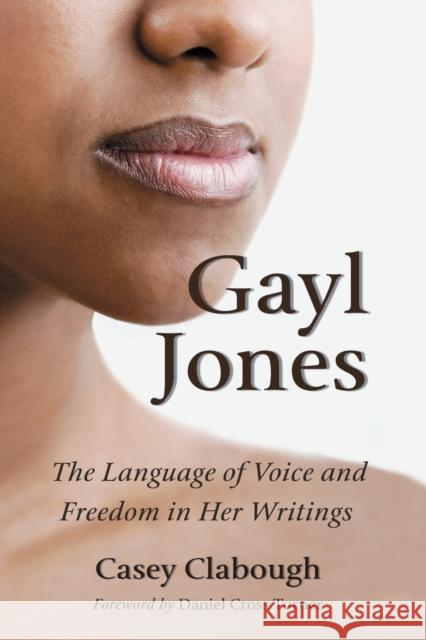 Gayl Jones: The Language of Voice and Freedom in Her Writings Clabough, Casey 9780786433797 McFarland & Company