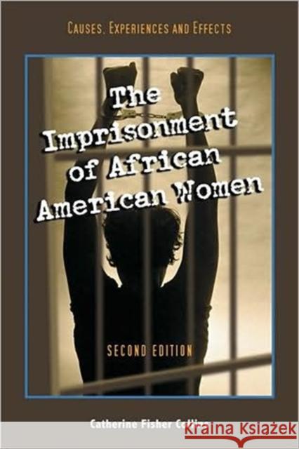 The Imprisonment of African American Women: Causes, Experiences and Effects, 2D Ed. Catherine Fisher Collins 9780786433841 McFarland & Company