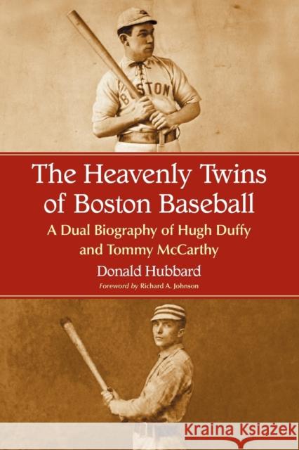 Heavenly Twins of Boston Baseball: A Dual Biography of Hugh Duffy and Tommy McCarthy Hubbard, Donald 9780786434558 McFarland & Company