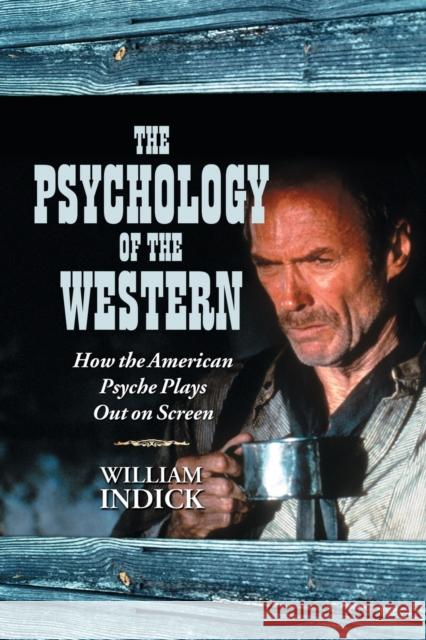 The Psychology of the Western: How the American Psyche Plays Out on Screen Indick, William 9780786434602 McFarland & Company