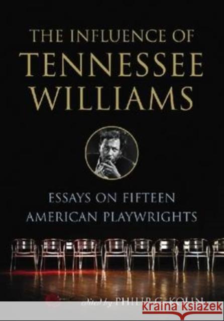 The Influence of Tennessee Williams: Essays on Fifteen American Playwrights Kolin, Philip C. 9780786434756