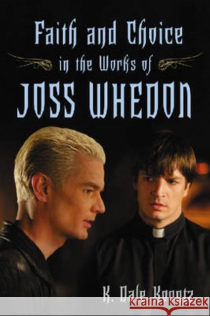 Faith and Choice in the Works of Joss Whedon K. Dale Koontz 9780786434763 McFarland & Company