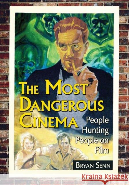 The Most Dangerous Cinema: People Hunting People on Film Senn, Bryan 9780786435623