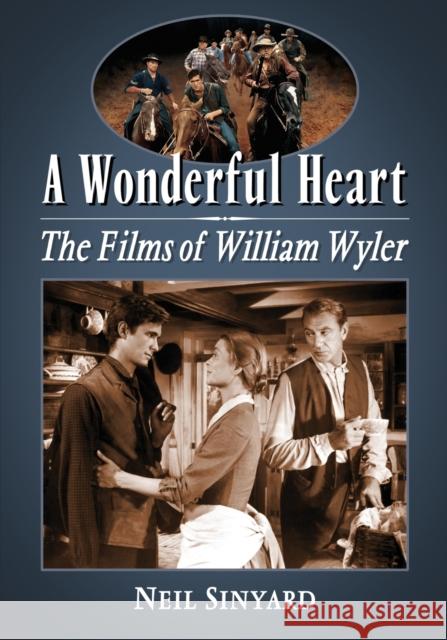 Wonderful Heart: The Films of William Wyler Sinyard, Neil 9780786435739