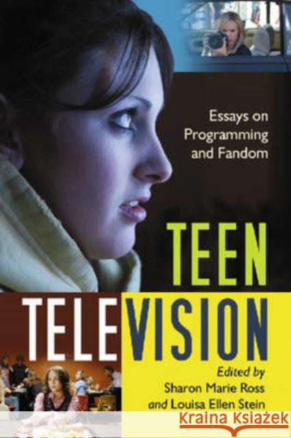 Teen Television: Essays on Programming and Fandom Louisa Ellen Stein Sharon Marie Ross 9780786435890