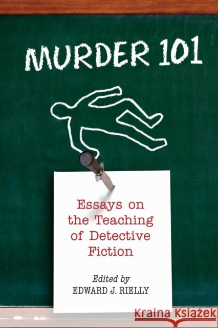 Murder 101: Essays on the Teaching of Detective Fiction Rielly, Edward J. 9780786436576