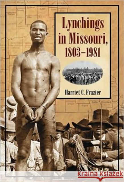 Lynchings in Missouri, 1803-1981 Harriet C. Frazier 9780786436682 McFarland & Company