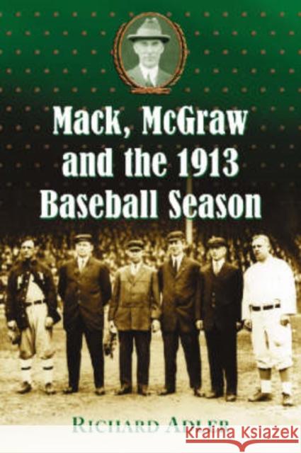 Mack, McGraw and the 1913 Baseball Season Richard Adler 9780786436750