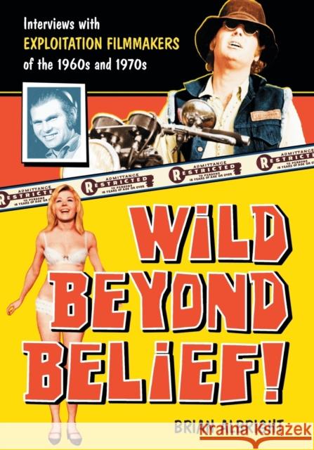 Wild Beyond Belief!: Interviews with Exploitation Filmmakers of the 1960s and 1970s Albright, Brian 9780786436897