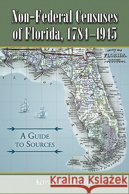 Non-Federal Censuses of Florida, 1784-1945: A Guide to Sources Karen Packard Rhodes 9780786437047