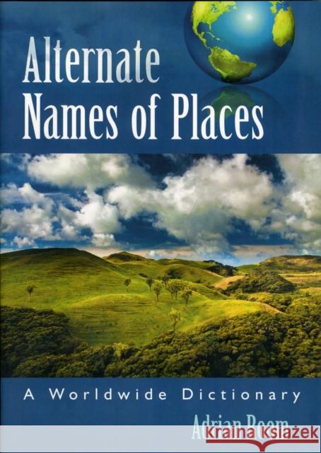 Alternate Names of Places: A Worldwide Dictionary Room, Adrian 9780786437122 McFarland & Company