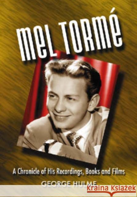 Mel Torme: A Chronicle of His Recordings, Books and Films Hulme, George 9780786437436