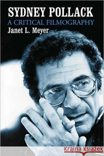 Sydney Pollack: A Critical Filmography Meyer, Janet L. 9780786437528 McFarland & Company