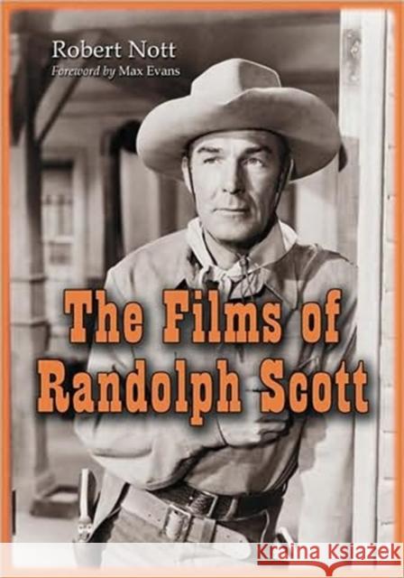 The Films of Randolph Scott Robert Nott 9780786437597 McFarland & Company