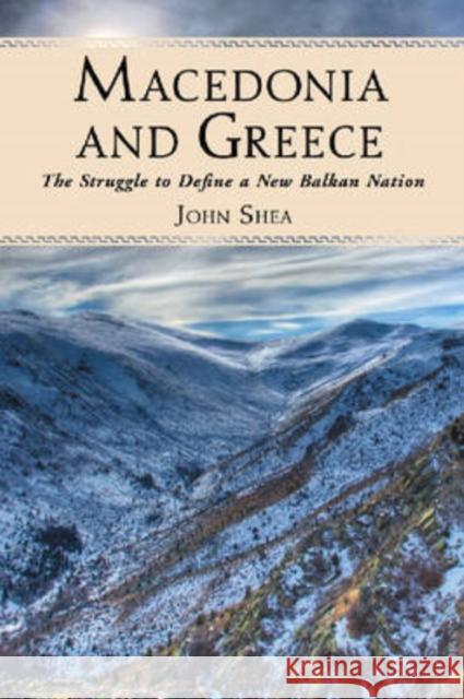 Macedonia and Greece: The Struggle to Define a New Balkan Nation Shea, John 9780786437672