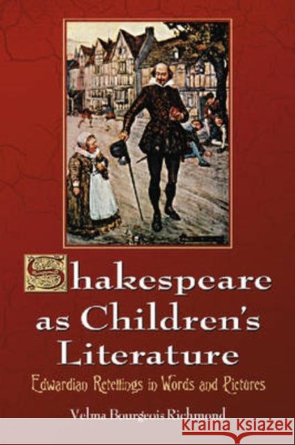 Shakespeare as Children's Literature: Edwardian Retellings in Words and Pictures Richmond, Velma Bourgeois 9780786437818