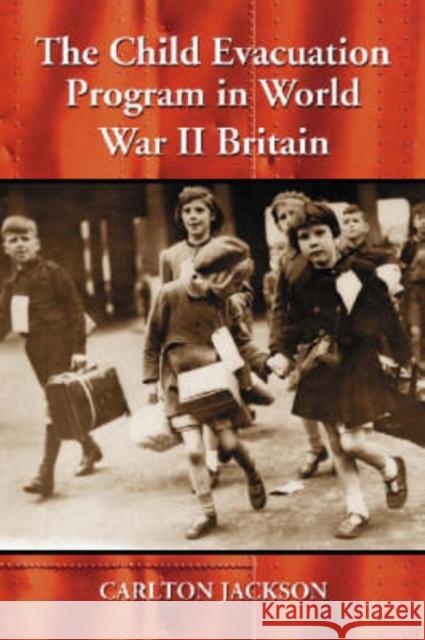 Who Will Take Our Children?: The British Evacuation Program of World War II, Rev. Ed. Jackson, Carlton 9780786437856 McFarland & Company